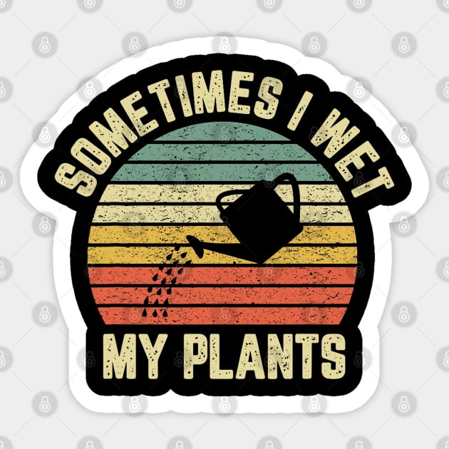 Sometimes I Wet My Plants Funny Gardening Sticker by Mitsue Kersting